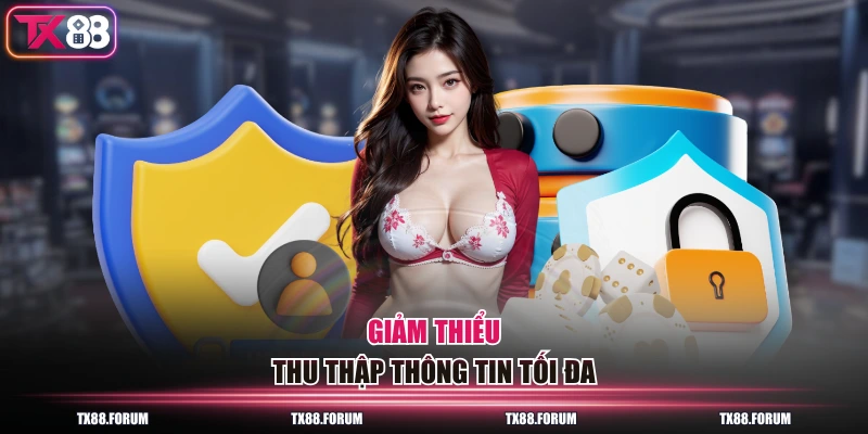Quy Định Quyền Riêng Tư TX88 2026 Mới Nhất Người Chơi Cần Rõ 2 Giảm thiểu thu thập thông tin tối đa