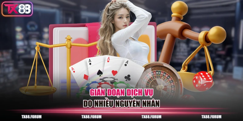 Điều Khoản Miễn Trách Nhiệm TX88 Quy Định Bạn Cần Biết 2 Gián đoạn dịch vụ do nhiều nguyên nhân