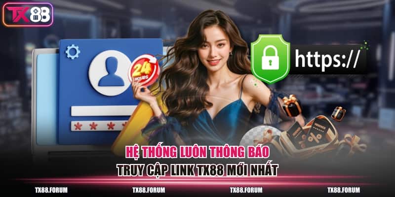 3 Bước Truy Cập Link TX88 Mới Nhất Không Bị Chặn An Toàn 2 Hệ thống luôn thông báo truy cập link TX88 mới nhất