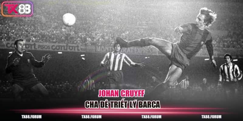 Johan Cruyff - Cha đẻ triết lý Barca