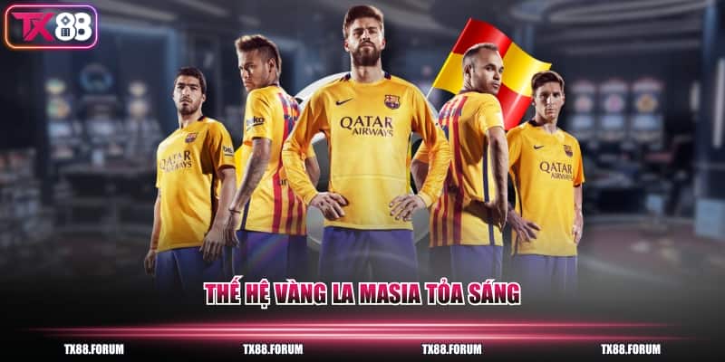 Thế hệ vàng La Masia tỏa sáng