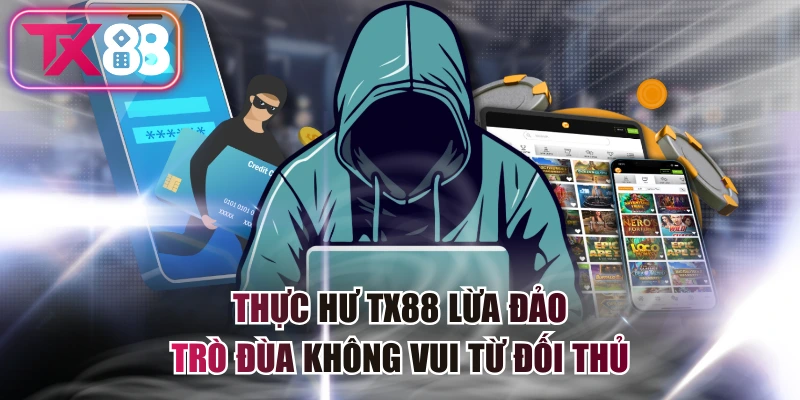 Thực Hư TX88 Lừa Đảo - Trò Đùa Không Vui Từ Đối Thủ